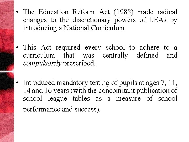  • The Education Reform Act (1988) made radical changes to the discretionary powers
