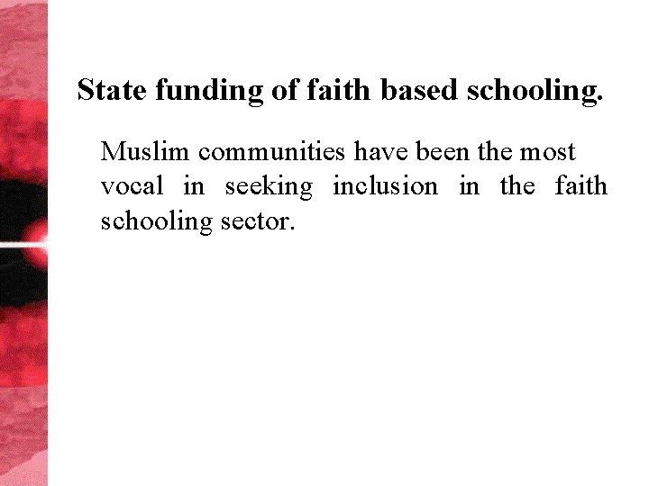 State funding of faith based schooling. Muslim communities have been the most vocal in
