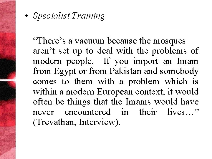  • Specialist Training “There’s a vacuum because the mosques aren’t set up to