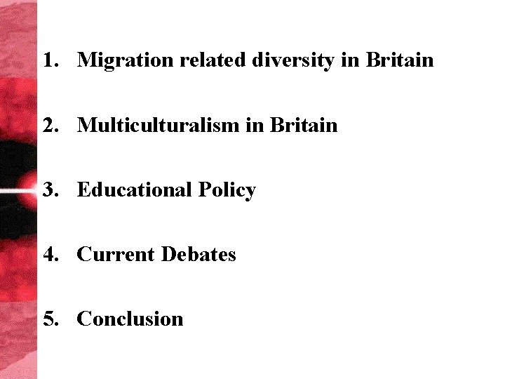 1. Migration related diversity in Britain 2. Multiculturalism in Britain 3. Educational Policy 4.