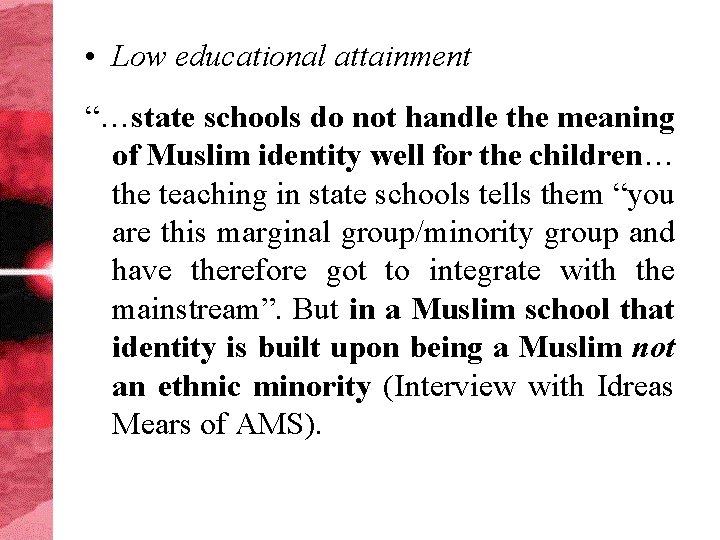  • Low educational attainment “…state schools do not handle the meaning of Muslim