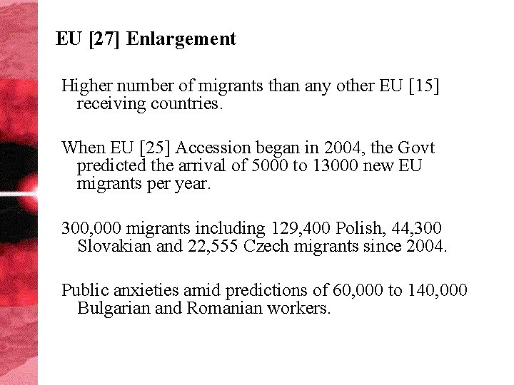 EU [27] Enlargement Higher number of migrants than any other EU [15] receiving countries.