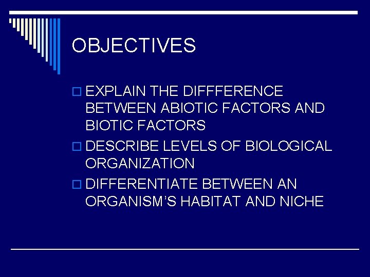 OBJECTIVES o EXPLAIN THE DIFFFERENCE BETWEEN ABIOTIC FACTORS AND BIOTIC FACTORS o DESCRIBE LEVELS