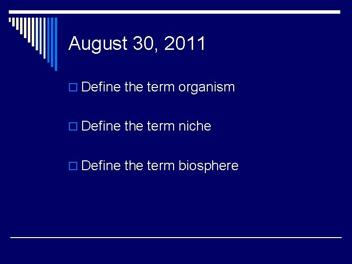 August 30, 2011 o Define the term organism o Define the term niche o