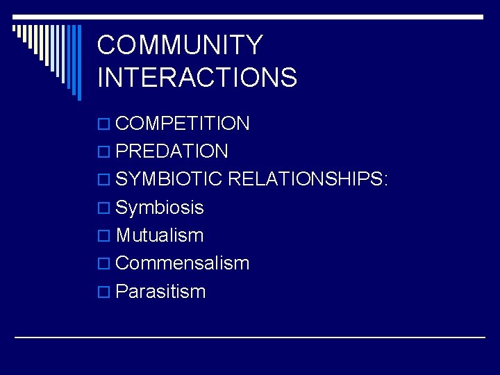 COMMUNITY INTERACTIONS o COMPETITION o PREDATION o SYMBIOTIC RELATIONSHIPS: o Symbiosis o Mutualism o