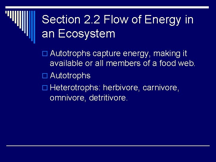 Section 2. 2 Flow of Energy in an Ecosystem o Autotrophs capture energy, making