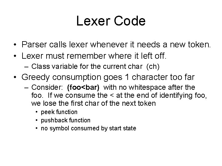 Lexer Code • Parser calls lexer whenever it needs a new token. • Lexer