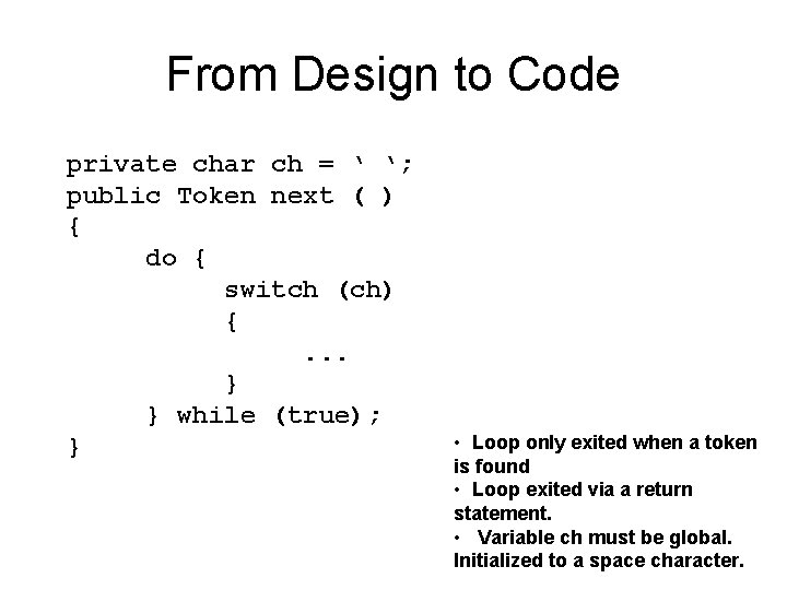 From Design to Code private char ch = ‘ ‘; public Token next (