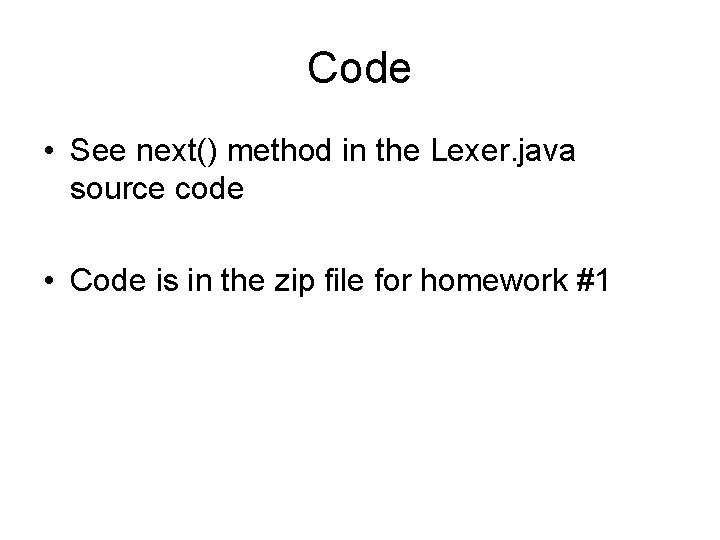 Code • See next() method in the Lexer. java source code • Code is