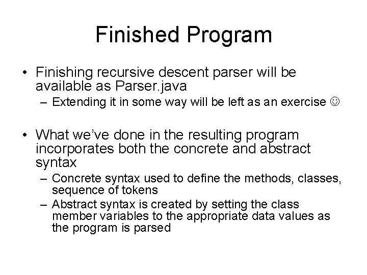 Finished Program • Finishing recursive descent parser will be available as Parser. java –