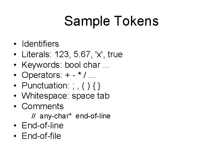 Sample Tokens • • Identifiers Literals: 123, 5. 67, 'x', true Keywords: bool char.