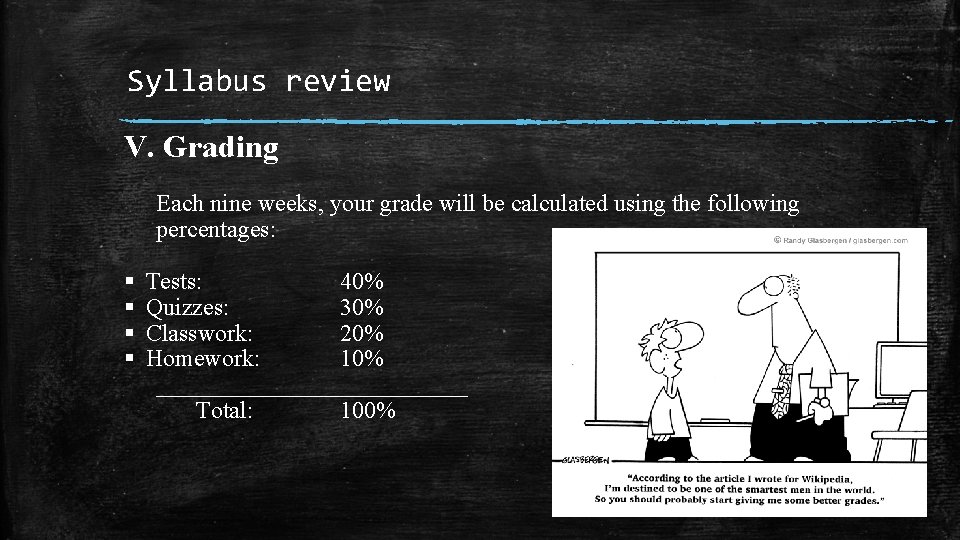 Syllabus review V. Grading Each nine weeks, your grade will be calculated using the