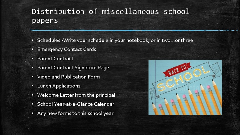 Distribution of miscellaneous school papers ▪ Schedules ‐Write your schedule in your notebook, or