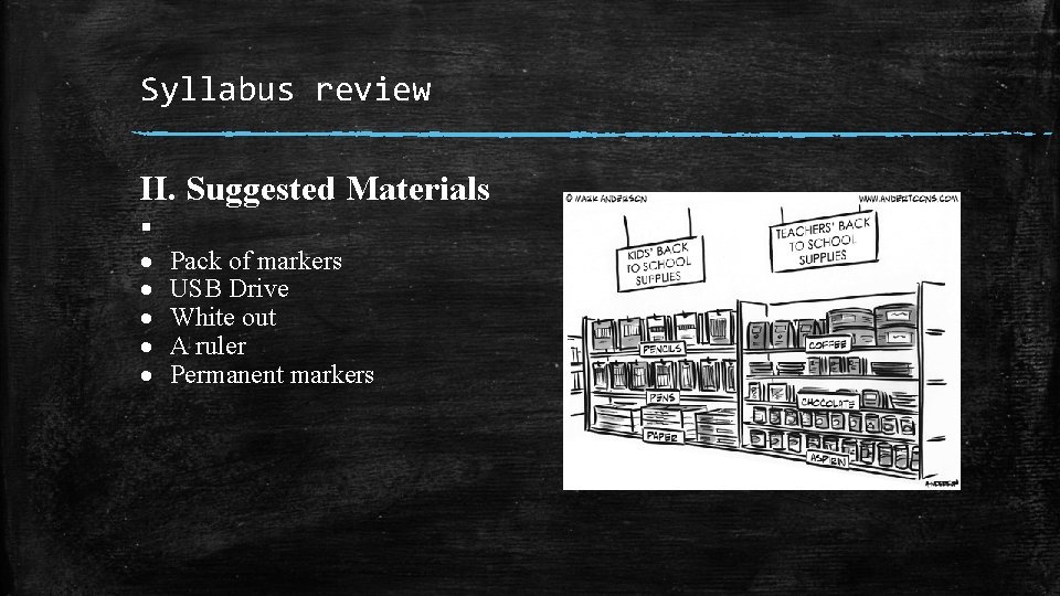 Syllabus review II. Suggested Materials ▪ Pack of markers USB Drive White out A