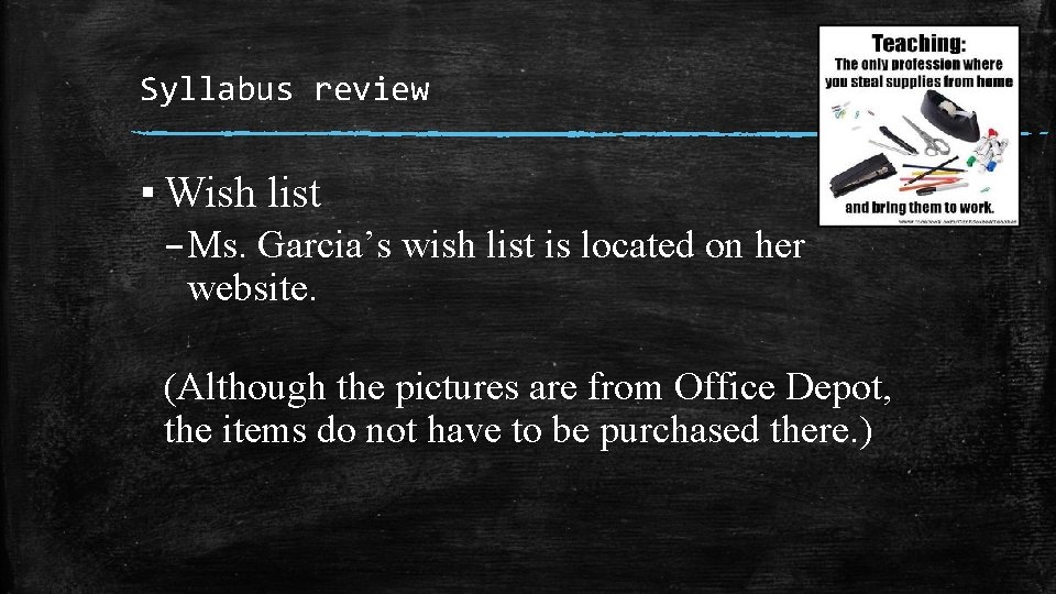 Syllabus review ▪ Wish list – Ms. Garcia’s wish list is located on her