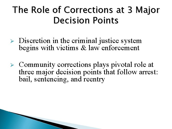 The Role of Corrections at 3 Major Decision Points Ø Discretion in the criminal