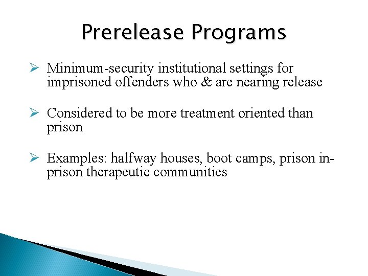 Prerelease Programs Ø Minimum-security institutional settings for imprisoned offenders who & are nearing release