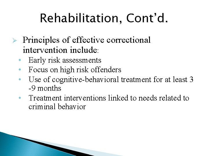 Rehabilitation, Cont’d. Ø Principles of effective correctional intervention include: • Early risk assessments •