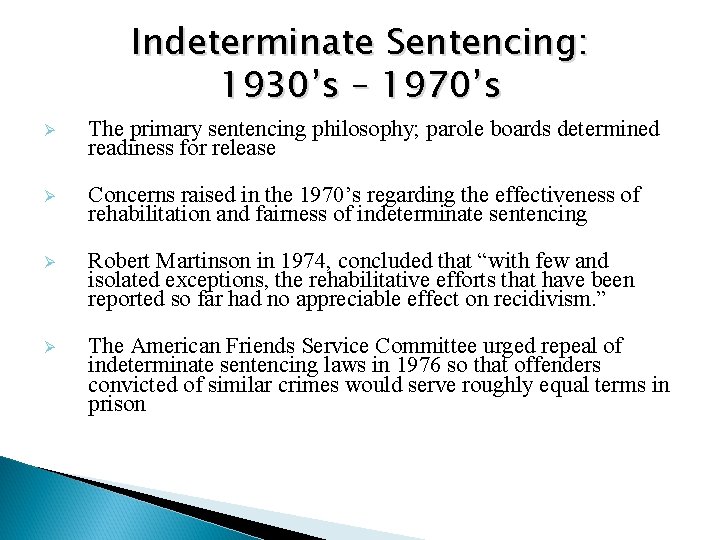 Indeterminate Sentencing: 1930’s – 1970’s Ø The primary sentencing philosophy; parole boards determined readiness