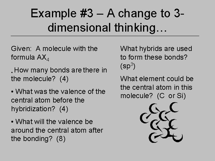 Example #3 – A change to 3 dimensional thinking… Given: A molecule with the