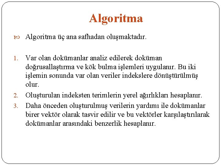 Algoritma üç ana safhadan oluşmaktadır. Var olan dokümanlar analiz edilerek doküman doğrusallaştırma ve kök