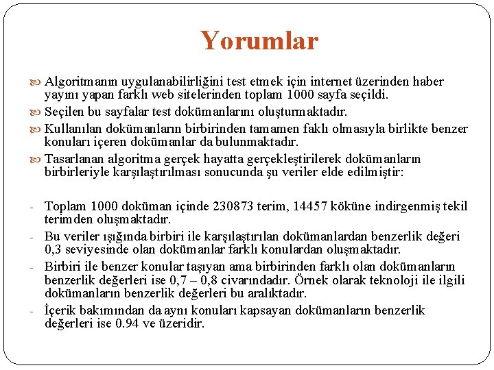 Yorumlar Algoritmanın uygulanabilirliğini test etmek için internet üzerinden haber yayını yapan farklı web sitelerinden