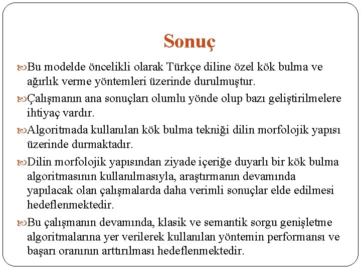 Sonuç Bu modelde öncelikli olarak Türkçe diline özel kök bulma ve ağırlık verme yöntemleri