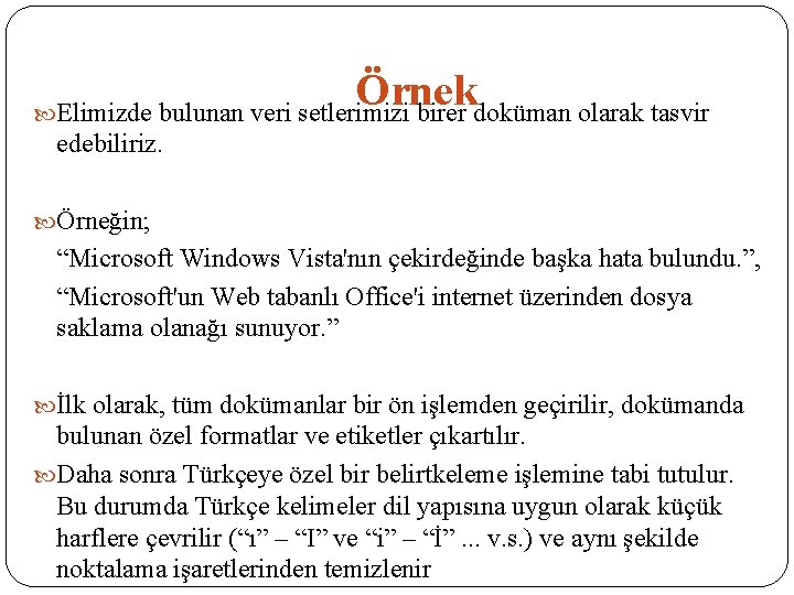 Örnek Elimizde bulunan veri setlerimizi birer doküman olarak tasvir edebiliriz. Örneğin; “Microsoft Windows Vista'nın