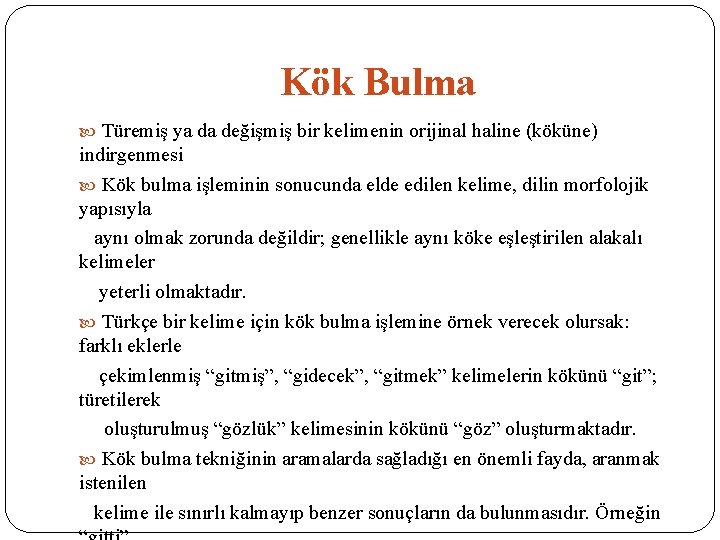 Kök Bulma Türemiş ya da değişmiş bir kelimenin orijinal haline (köküne) indirgenmesi Kök bulma