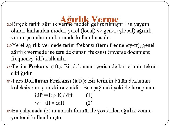 Ağırlık Verme Birçok farklı ağırlık verme modeli geliştirilmiştir. En yaygın olarak kullanılan model; yerel