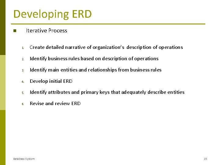 Developing ERD Iterative Process 1. Create detailed narrative of organization’s description of operations 2.