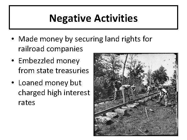 Negative Activities • Made money by securing land rights for railroad companies • Embezzled