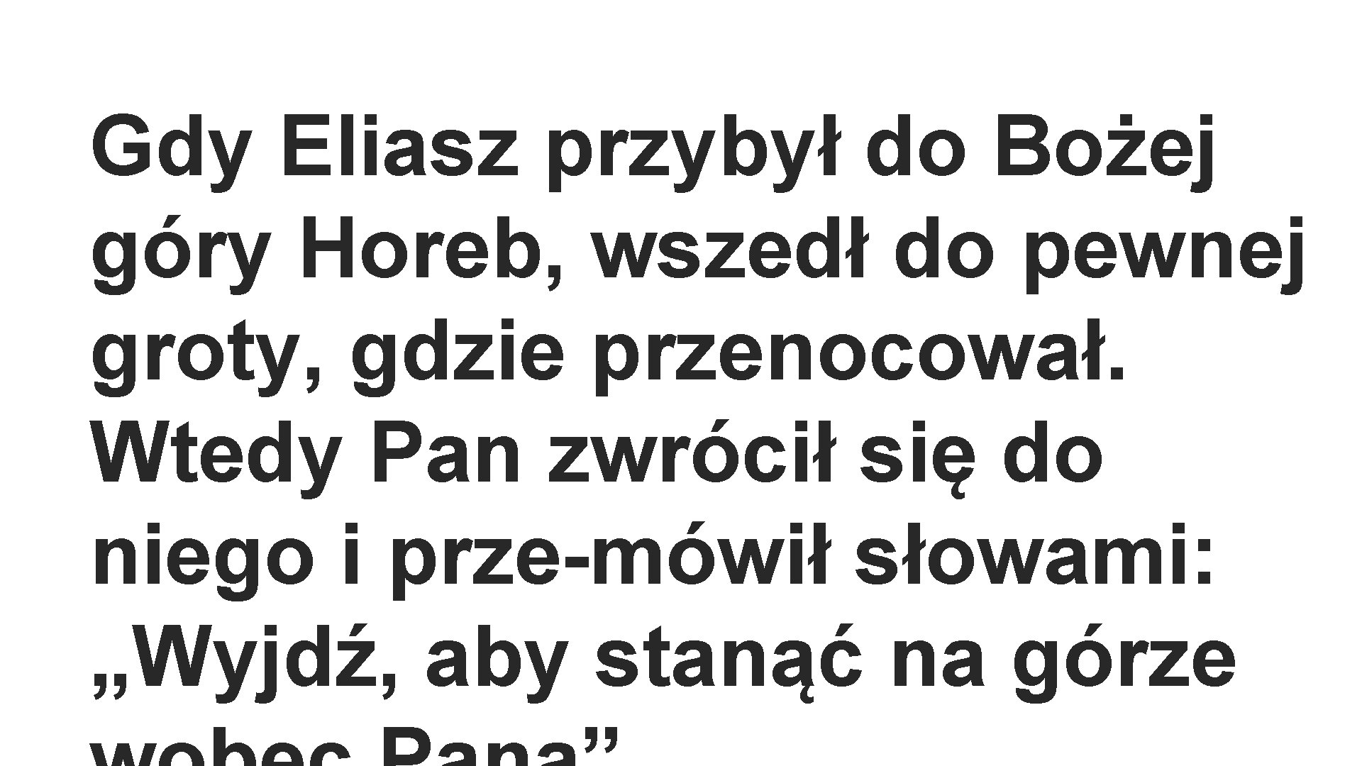 Gdy Eliasz przybył do Bożej góry Horeb, wszedł do pewnej groty, gdzie przenocował. Wtedy