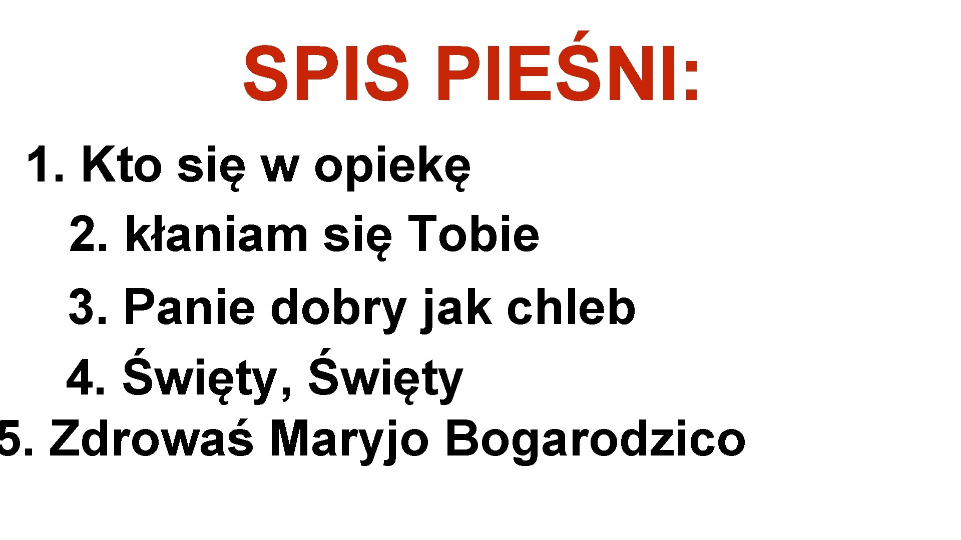 SPIS PIEŚNI: 1. Kto się w opiekę 2. kłaniam się Tobie 3. Panie dobry