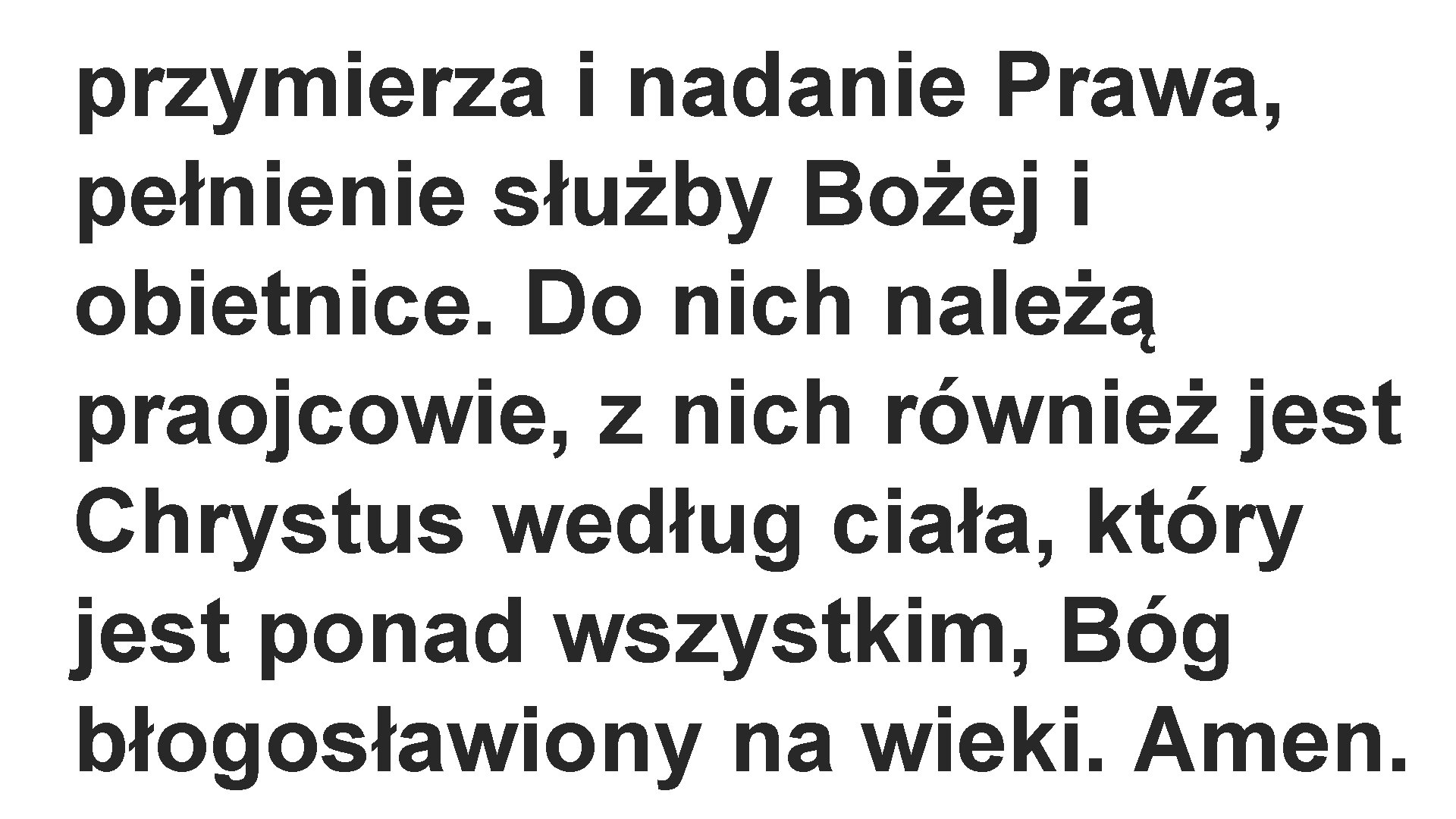 przymierza i nadanie Prawa, pełnienie służby Bożej i obietnice. Do nich należą praojcowie, z