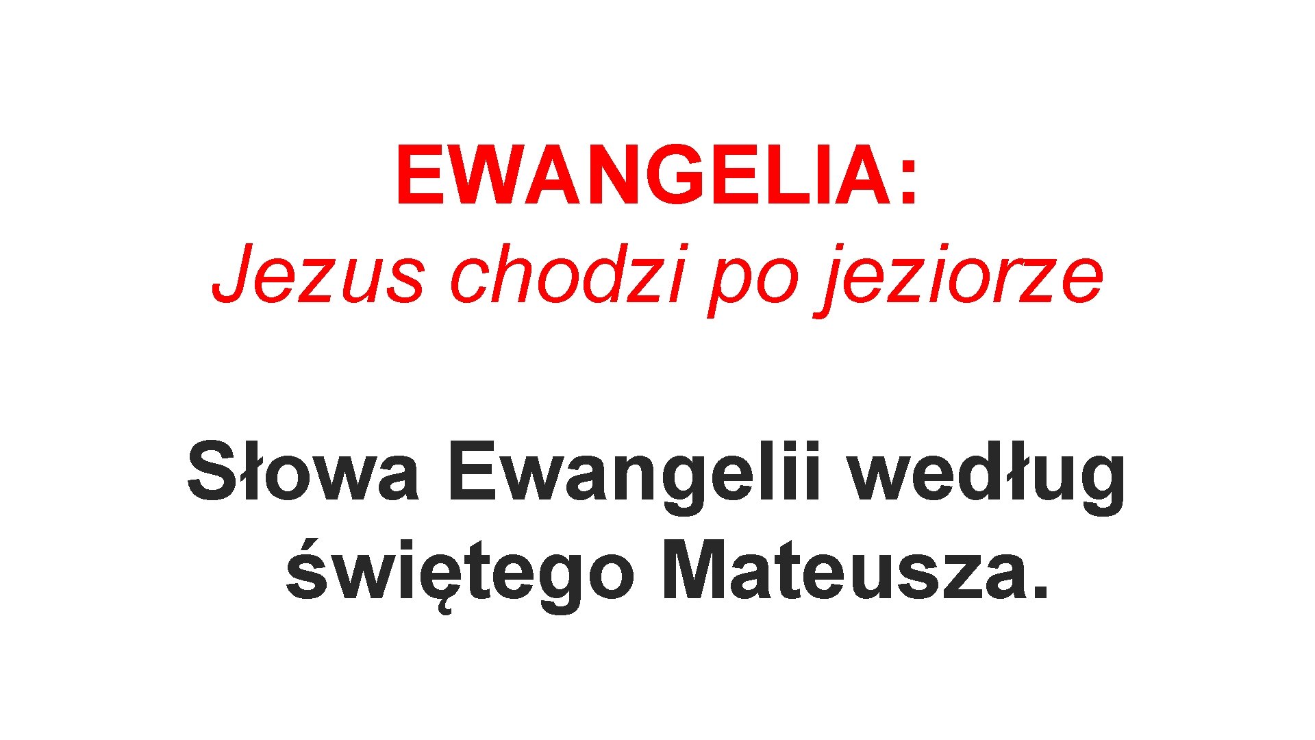 EWANGELIA: Jezus chodzi po jeziorze Słowa Ewangelii według świętego Mateusza. 