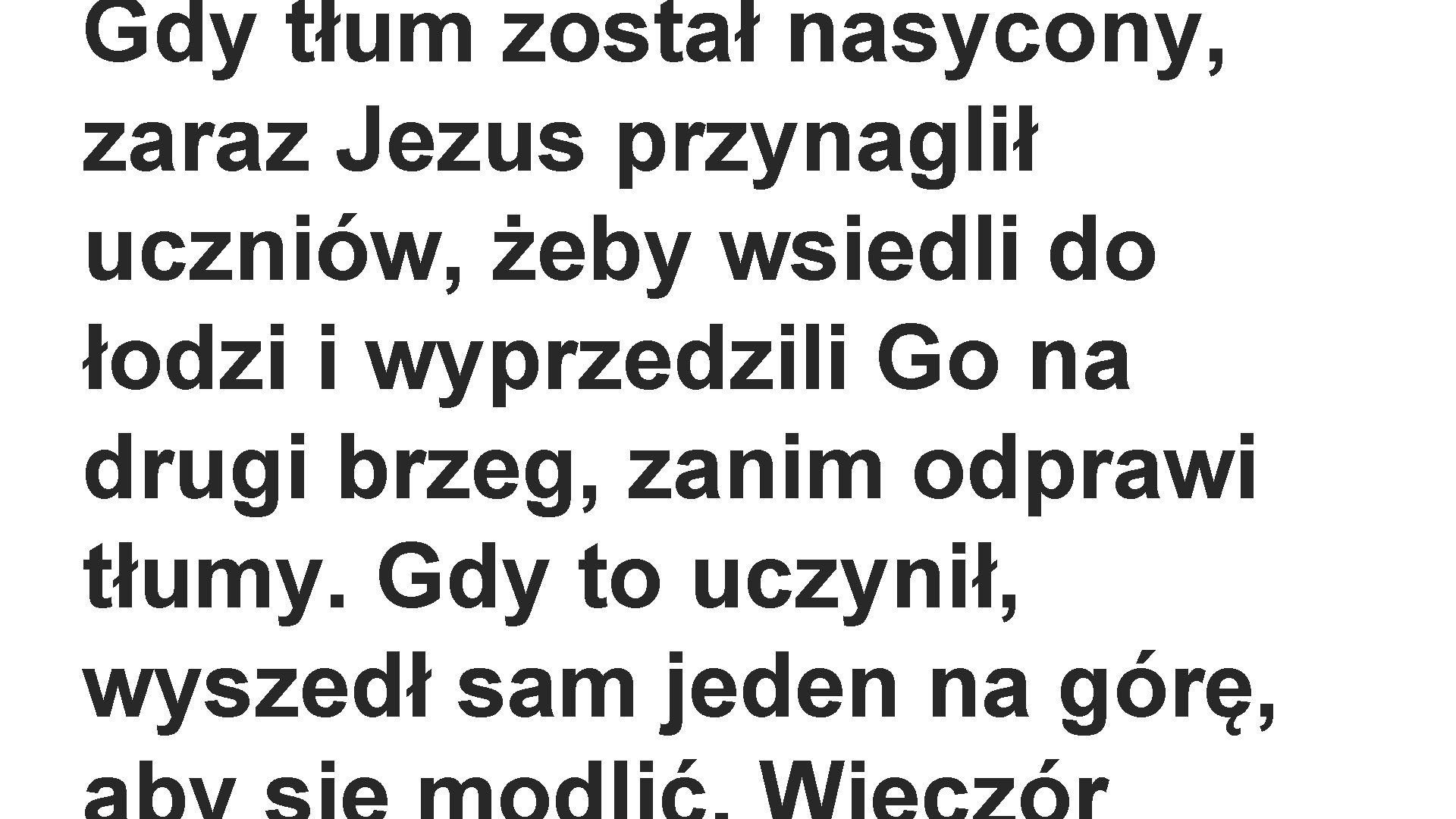 Gdy tłum został nasycony, zaraz Jezus przynaglił uczniów, żeby wsiedli do łodzi i wyprzedzili