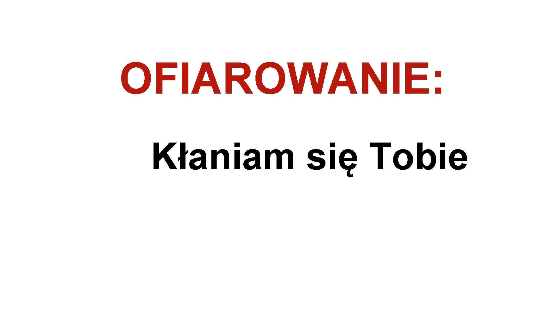 OFIAROWANIE: Kłaniam się Tobie 