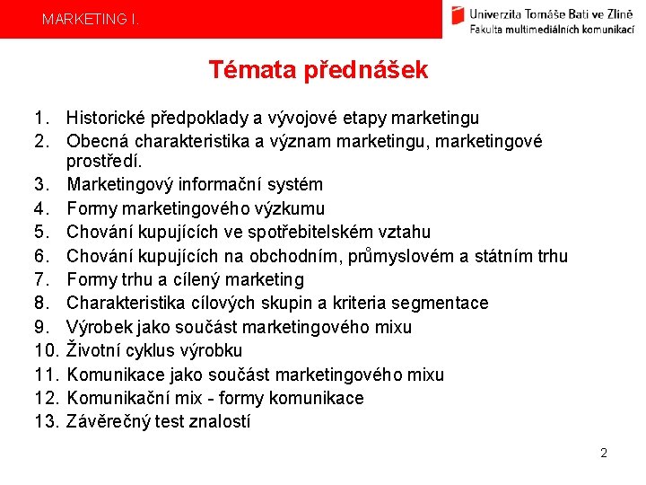 MARKETING I. Témata přednášek 1. Historické předpoklady a vývojové etapy marketingu 2. Obecná charakteristika