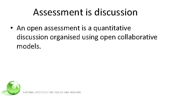 Assessment is discussion • An open assessment is a quantitative discussion organised using open