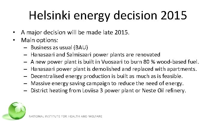 Helsinki energy decision 2015 • A major decision will be made late 2015. •