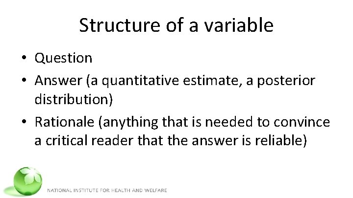 Structure of a variable • Question • Answer (a quantitative estimate, a posterior distribution)