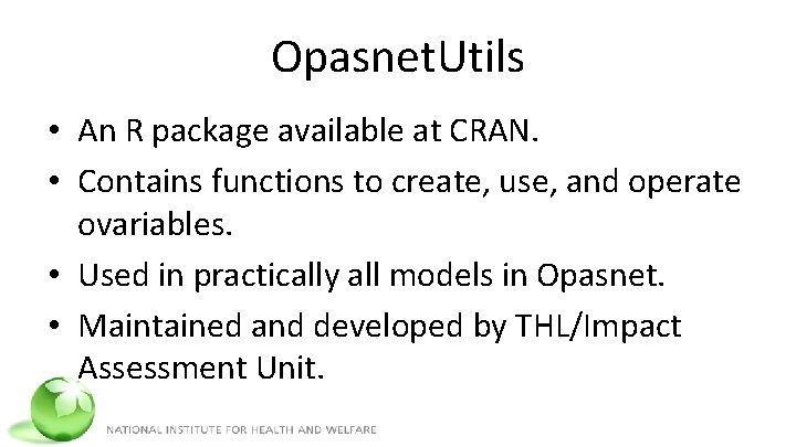 Opasnet. Utils • An R package available at CRAN. • Contains functions to create,