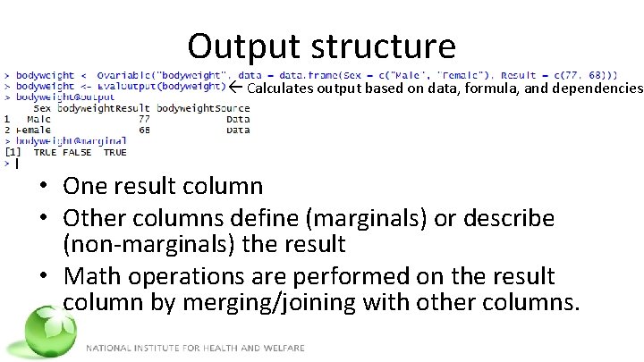 Output structure Calculates output based on data, formula, and dependencies • One result column