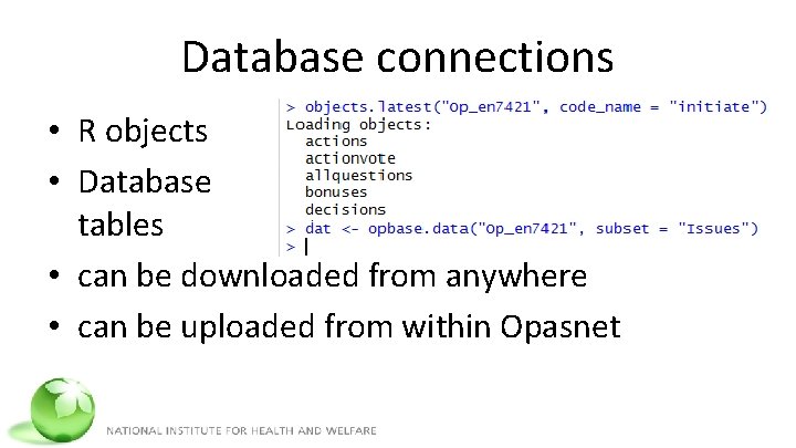 Database connections • R objects • Database tables • can be downloaded from anywhere