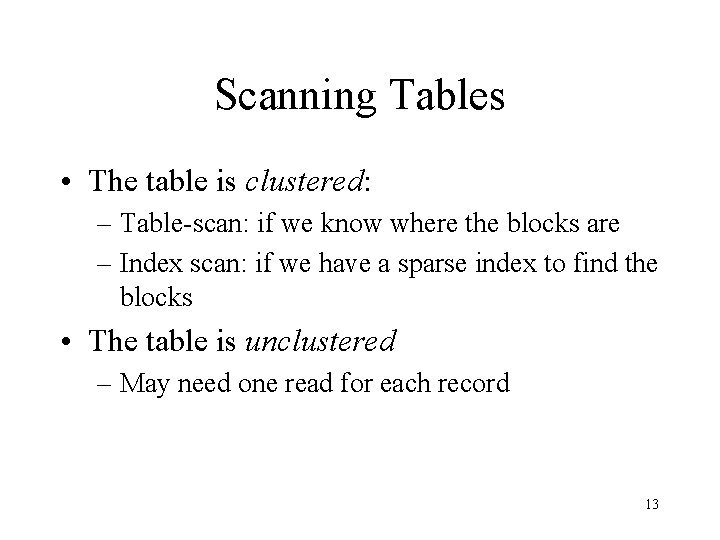 Scanning Tables • The table is clustered: – Table-scan: if we know where the