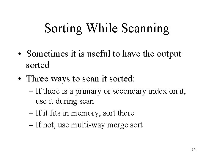Sorting While Scanning • Sometimes it is useful to have the output sorted •