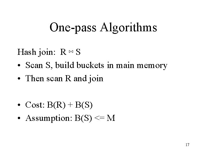 One-pass Algorithms Hash join: R ⋈ S • Scan S, build buckets in main