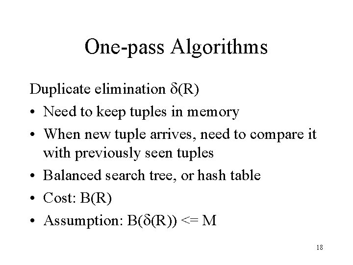 One-pass Algorithms Duplicate elimination d(R) • Need to keep tuples in memory • When