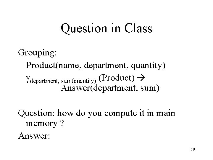 Question in Class Grouping: Product(name, department, quantity) gdepartment, sum(quantity) (Product) Answer(department, sum) Question: how
